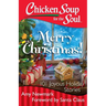 Chicken Soup for the Soul: Merry Christmas!: 101 Joyous Holiday Stories