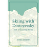 Skiing with Dostoyevsky: New and Selected Poems