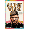 All That We Are