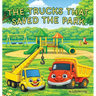 The Trucks that Saved the Park: A Story of Teamwork, Building, and Helping Others