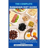 The Complete Ramadan Diet Guide: A Comprehensive Guide With Simple, Delicious And Nutritious Recipes For Healthy Eating During Ramadan