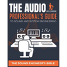 The Audio Professional's Guide to Sound and System Engineering: The Sound Engineer's Bible