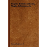 Bygone Beliefs: Alchemy, Magic, Talismans, etc