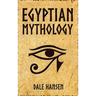 Egyptian Mythology: Tales of Egyptian Gods, Goddesses, Pharaohs, & the Legacy of Ancient Egypt