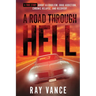 A Road Through Hell: A True Story About Alcoholism, Drug Addiction, Chronic Relapse, And Recovery