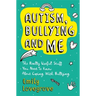 Autism, Bullying and Me: The Really Useful Stuff You Need to Know about Coping Brilliantly with Bullying