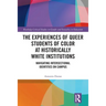 The Experiences of Queer Students of Color at Historically White Institutions: Navigating Intersectional Identities on Campus