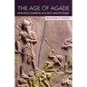 The Age of Agade: Inventing Empire in Ancient Mesopotamia