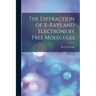The Diffraction of X-rays and Electrons by Free Molecules
