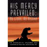 His Mercy Prevailed: My Story, My Mission