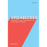 Disembedded: Regulation, Crisis, and Democracy in the Age of Finance