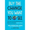 Buy the Change You Want to See: Use Your Purchasing Power to Make the World a Better Place