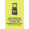Early American Furniture Makers - A Social and Biographical Study