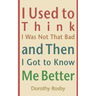 I Used to Think I Was Not That Bad and Then I Got to Know Me Better