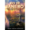 Rio de Janeiro: The Spirit of Carnival