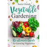 Vegetable Gardening: The Ultimate Guide for Growing Vegetables