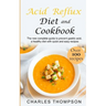 Acid Reflux Diet and Cookbook: The new complete guide to prevent gastric acid, a healthy diet with quick and easy recipes.Delicious dishes for breakf