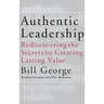 Authentic Leadership: Rediscovering the Secrets to Creating Lasting Value