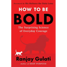 How to Be Bold: The Surprising Science of Everyday Courage