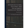 Advanced-Guard, Out-Post, and Detachment Service of Troops: With the Essential Principles of Strategy, and Grand Tactics for the Use of Officers of th