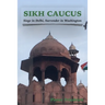 Sikh Caucus: Siege in Delhi, Surrender in Washington