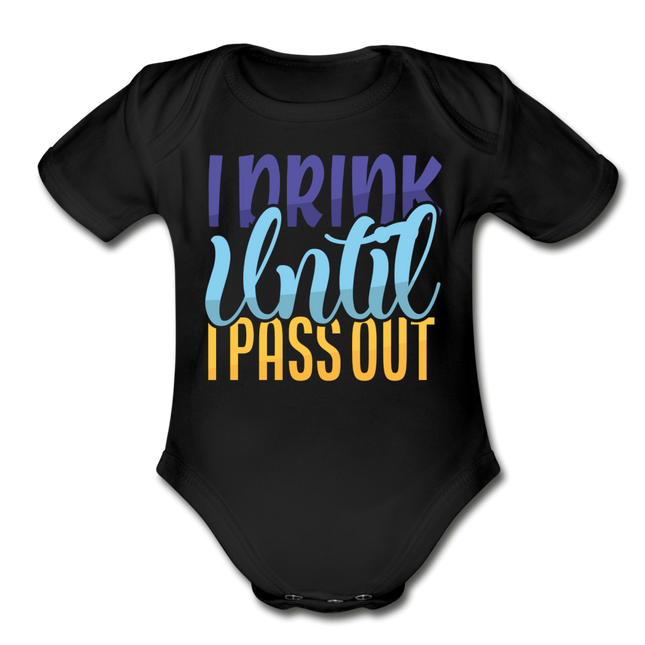 I drink until I pass out Short Sleeve Baby Bodysuit by Tshirt Unlimited