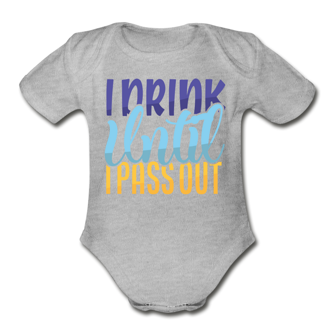 I drink until I pass out Short Sleeve Baby Bodysuit by Tshirt Unlimited