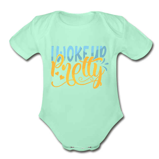I woke up pretty Short Sleeve Baby Bodysuit by Tshirt Unlimited
