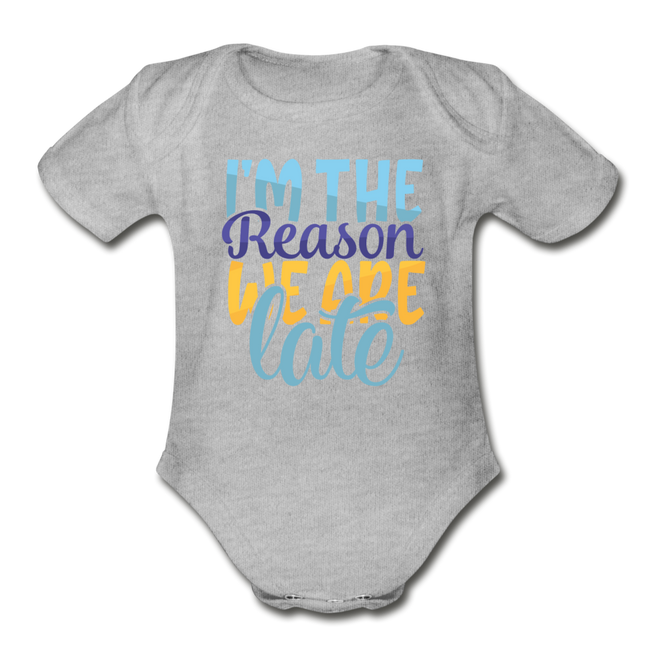 Im the reason we are late Short Sleeve Baby Bodysuit by Tshirt Unlimited