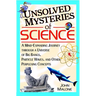 Unsolved Mysteries of Science: A Mind-Expanding Journey Through a Universe of Big Bangs, Particle Waves, and Other Perplexing Concepts