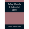 The Siege Of Charleston By The British Fleet And Army, Under The Command Of Admiral Arbuthnot And Sir Henry Clinton, Which Terminated With The Surrend