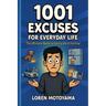 1001 Excuses for Everyday Life: The Ultimate Guide for Getting Out of Anything!