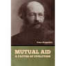Mutual Aid: A Factor of Evolution
