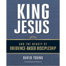 King Jesus and the Beauty of Obedience-Based Discipleship