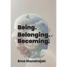 Being. Belonging. Becoming.