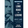 The Long Road to Legend: Wyatt Earp, An American Odyssey Book One