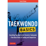 Taekwondo Basics: Everything You Need to Get Started in Taekwondo - From Basic Kicks to Training and Competition