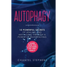 Autophagy: 10 Powerful Secrets of Healing and Anti-Aging Through a Power of Waterfasting. Learn How You Can Burn Fat Very Easily!