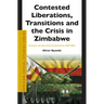 Contested Liberations, Transitions and the Crisis in Zimbabwe: Encounters with Post-Colonial (Counter)Cultures (2000-2020)