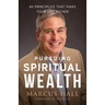 Pursuing Spiritual Wealth: 40 Principles That Make Your Life Richer