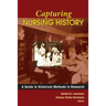 Capturing Nursing History: A Guide to Historical Methods in Research