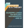 The Organism Is a Theory: Giuseppe Longo on Biology, Mathematics, and AI