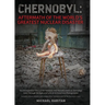 Chernobyl: Aftermath of the World's Greatest Nuclear Disaster: An Introspective View of the Isolation and Abandonment at Chernoby