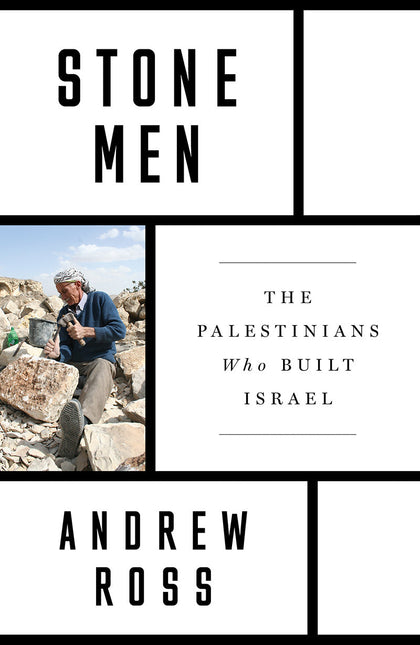 Stone Men: The Palestinians Who Built Israel – Andrew Ross by Working Class History | Shop