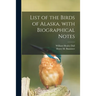 List of the Birds of Alaska, With Biographical Notes