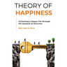 Theory of Happiness: Unlocking a happy life through the wisdom of Stoicism