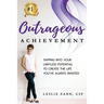 Outrageous Achievement: Tapping Into Your Limitless Potential To Create The Life You've Always Wanted