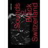 Sounds of Black Switzerland: Blackness, Music, and Unthought Voices