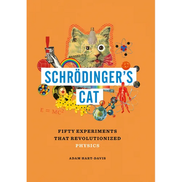 Schrödinger's Cat: Fifty Experiments That Revolutionized Physics