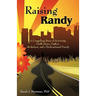 Raising Randy: A Compelling Story of Surviving Child Abuse, Neglect, Alcoholism, and a Dysfunctional Family